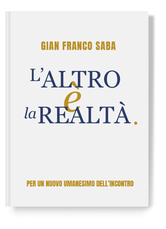 L'ALTRO E LA REALTÀ. Per un nuovo umanesimo dell'incontro', Gian Franco Saba